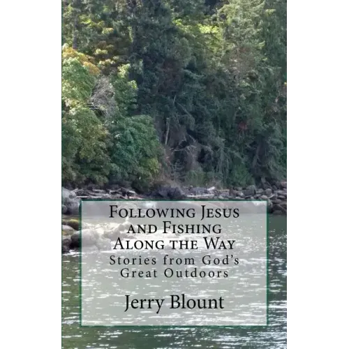 Following Jesus and Fishing Along the Way: Stories from God's Great Outdoors