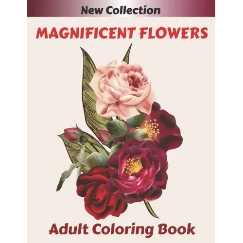 MAGNIFICENT FLOWERS Adult Coloring Book: An Adult coloring book with 50 flower patterns, Lotus, Roses, Lavender, Narcissus, Orchid, Iris, lilac, tulip