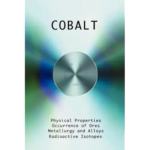 Cobalt - Physical Properties, Metallurgy, Alloys, Chemistry and Uses