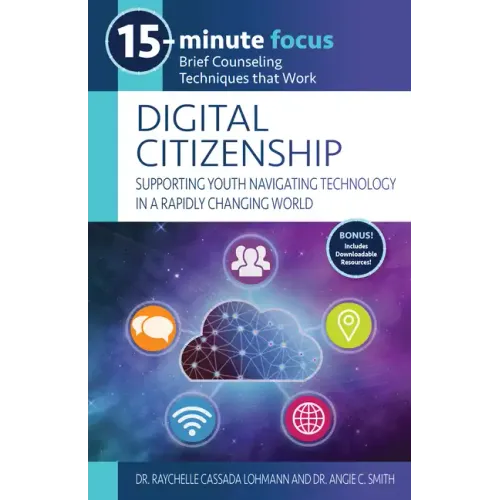 15-Minute Focus: Digital Citizenship: Supporting Youth Navigating Technology in a Rapidly Changing World: Brief Counseling Techniques That Work
