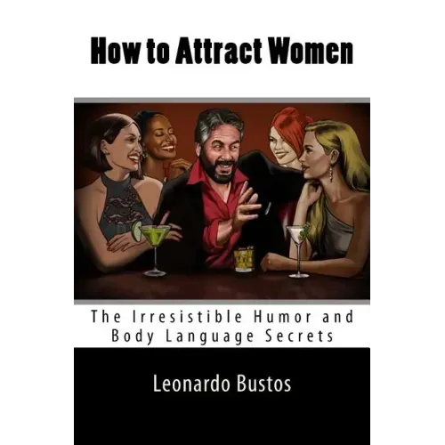 How to Attract Women: The Irresistible Humor and Body Language Secrets