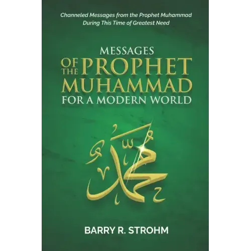 Messages of the Prophet Muhammad for a Modern World: Channeled Messages for this Time of Need