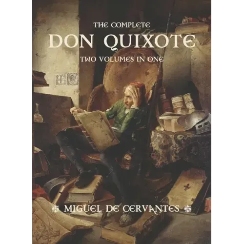 The Complete Don Quixote: Two Volumes in One