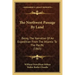 The Northwest Passage By Land: Being The Narrative Of An Expedition From The Atlantic To The Pacific (1865)