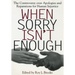 When Sorry Isn't Enough: The Controversy Over Apologies and Reparations for Human Injustice