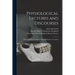 Physiological Lectures and Discourses: Delivered Before the Royal College of Surgeons in London