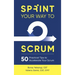 Sprint Your Way to Scrum: 50 Practical Tips to Accelerate Your Scrum