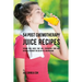 54 Post Chemotherapy Juice Recipes: Vitamin Rich Juices That Will Strengthen Your Body Naturally without the Use of Pills and Medicine