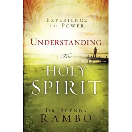 Understanding the Holy Spirit: Experience the Power