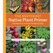The Southeast Native Plant Primer: 225 Plants for an Earth-Friendly Garden