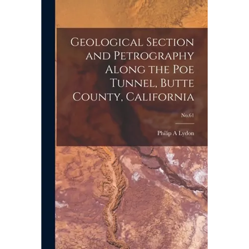 Geological Section and Petrography Along the Poe Tunnel, Butte County, California; No.61