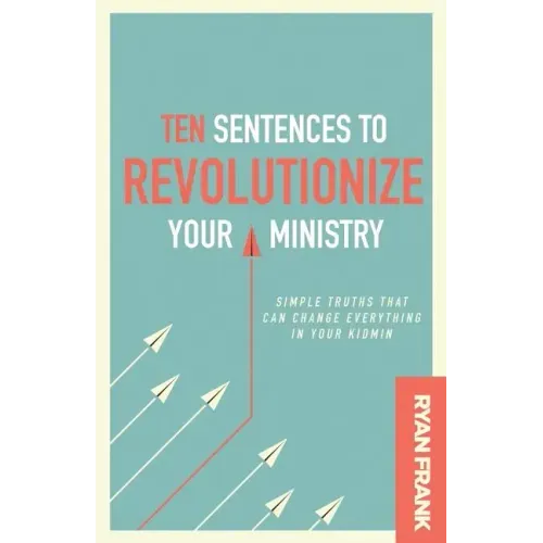 Ten Sentences to Revolutionize Your Ministry: Simple Truths That Can Change Everything in Your Kidmin