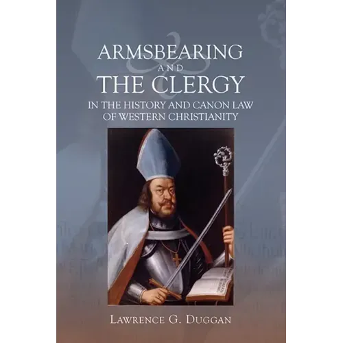 Armsbearing and the Clergy in the History and Canon Law of Western Christianity