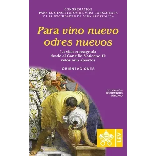 Para vino nuevo odres nuevos.: La vida consagrada desde el Concilio Vaticano II, retos aún abiertos. Orientaciones