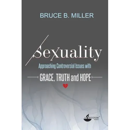 Sexuality: Approaching Controversial Issues with Grace, Truth and Hope