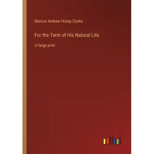 For the Term of His Natural Life: in large print