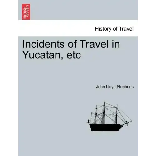 Incidents of Travel in Yucatan, etc