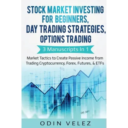 Stock Market Investing for Beginners, Day Trading Strategies, Options Trading: 3 Manuscripts in 1- Market Tactics to Create Passive Income from Tradin
