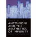 Antonioni and the Aesthetics of Impurity: Remaking the Image in the 1960s