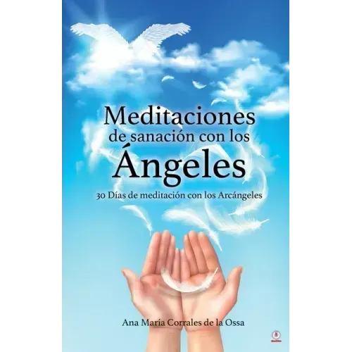 Meditaciones de sanación con los Ángeles: 30 Días de meditación con los Arcángeles