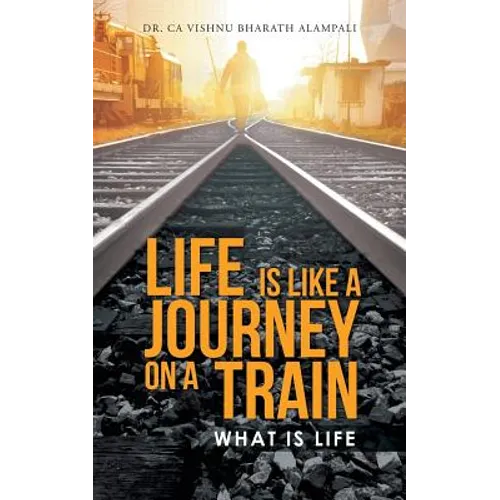 Life Is Like a Journey on a Train: What Is Life