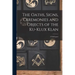 The Oaths, Signs, Ceremonies and Objects of the Ku-Klux Klan: A Full Exposé