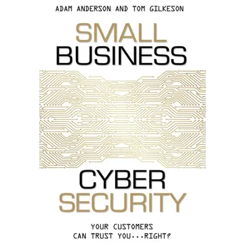 Small Business Cyber Security: Your Customers Can Trust You...Right?