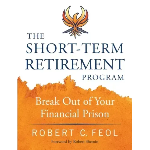 The Short-Term Retirement Program: Break Out of Your Financial Prison