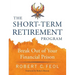 The Short-Term Retirement Program: Break Out of Your Financial Prison