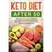Keto Diet After 50: Keto for Seniors - The Complete Guide to Burn Fat, Lose Weight, and Prevent Diseases - With Simple 30 Minute Recipes a