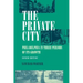 The Private City: Philadelphia in Three Periods of Its Growth
