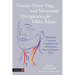 Trauma-Aware Yoga and Movement Therapeutics for Older Adults: Managing Common Conditions by Healing the Nervous System First