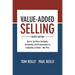 Value-Added Selling: How to Sell More Profitably, Confidently, and Professionally by Competing on Value--Not Price