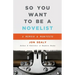 So You Want to Be a Novelist