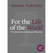 For the Life of the World: The Essentials of Episcopal Worship