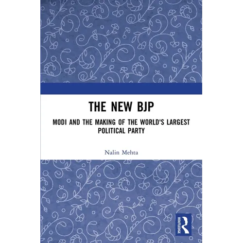 The New BJP: Modi and the Making of the World's Largest Political Party
