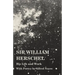 Sir William Herschel - His Life and Work - With Poetry by Alfred Noyes