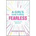 A Girl's Guide to Being Fearless: How to Find Your Brave