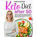Keto Diet After 50: Complete Step-by-Step Guide to Ketogenic Diet for Seniors, With Delicious Recipes and Meal Plans. Fix Your Metabolism,