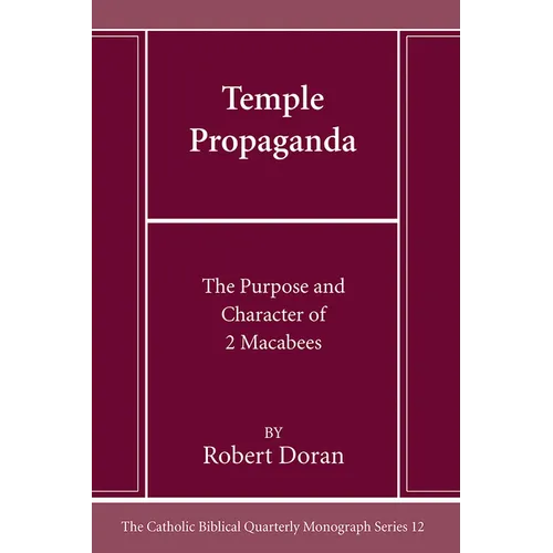 Temple Propaganda: The Purpose and Character of 2 Maccabees