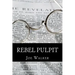 Rebel Pulpit: The Civil War Prison Diary of Lieutenant James Vance Walker - Third Tennessee Confederate Infantry (Vaughn's)