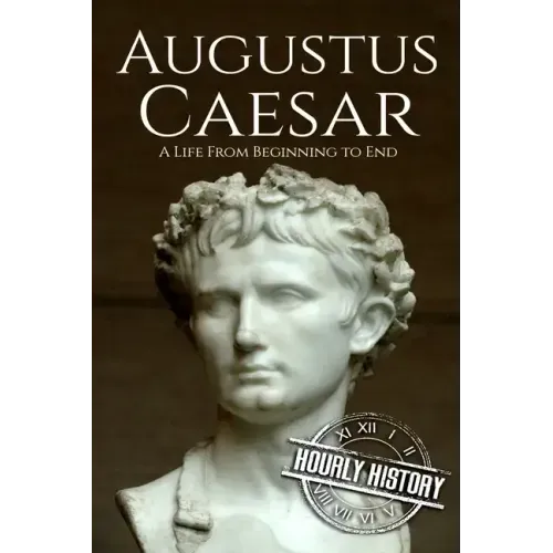 Augustus Caesar: A Life From Beginning to End