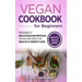 Vegan Cookbook for Beginners: Insanely Delicious and Nutritious Vegan Recipes for Health & Weight Loss
