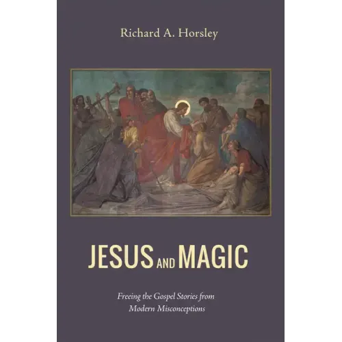 Jesus and Magic: Freeing the Gospel Stories from Modern Misconceptions