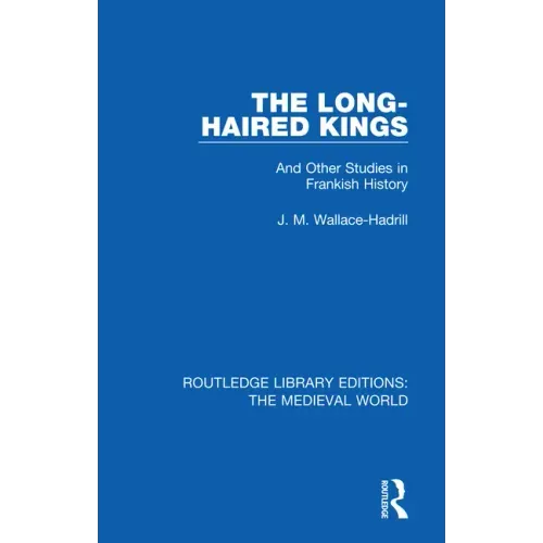 The Long-Haired Kings: And Other Studies in Frankish History