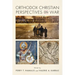 Orthodox Christian Perspectives on War