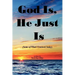 God Is, He Just Is: (Some of What I Learned Today)