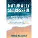 Naturally Successful: How Wise Leaders Manage Their Energy, Influence Others and Create Positive Impact