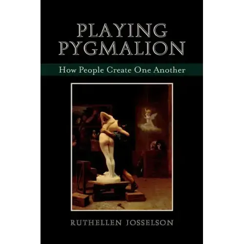 Playing Pygmalion: How People Create One Another