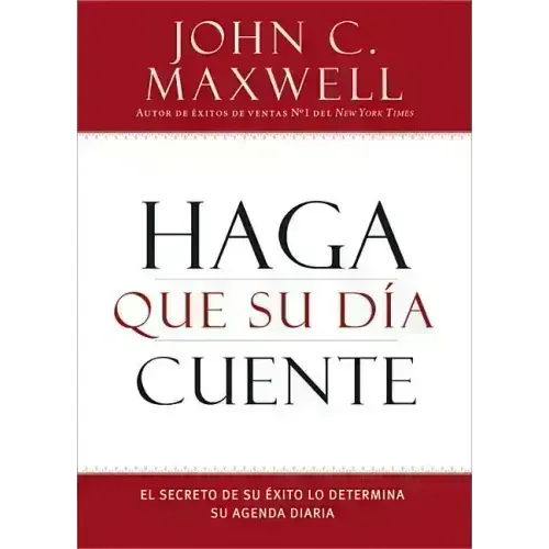 Haga Que Su Día Cuente: El Secreto de Su Exito Lo Determina Su Agenda Diaria